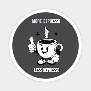 More espresso,  less depresso! Magnet